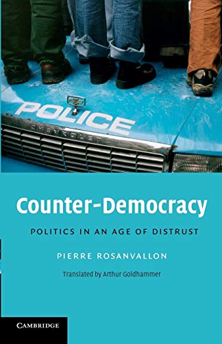 Counter-Democracy: Politics in an Age of Distrust (The Seeley Lectures, 7, Band 7)